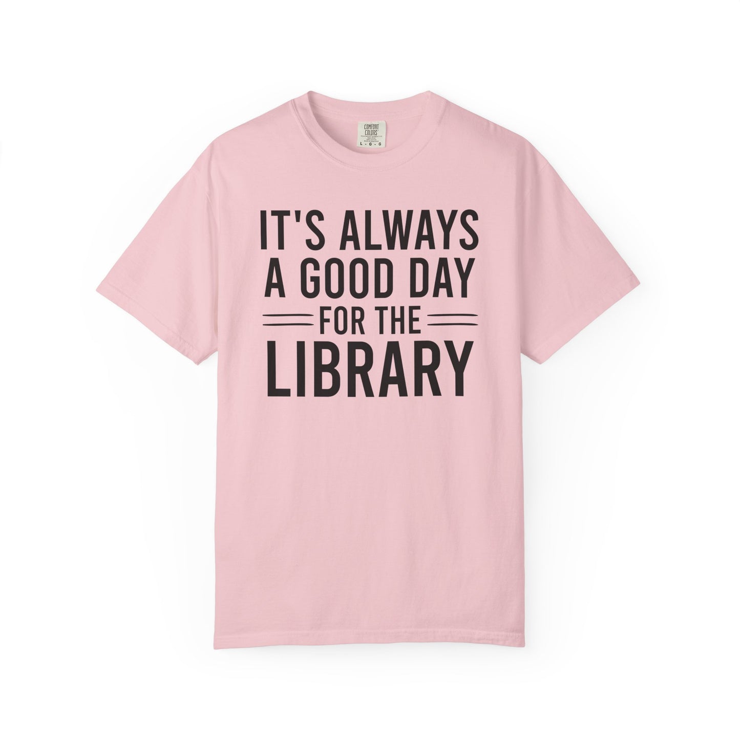 It's Always A Good Day For The Library Comfort Colors® Shirt
