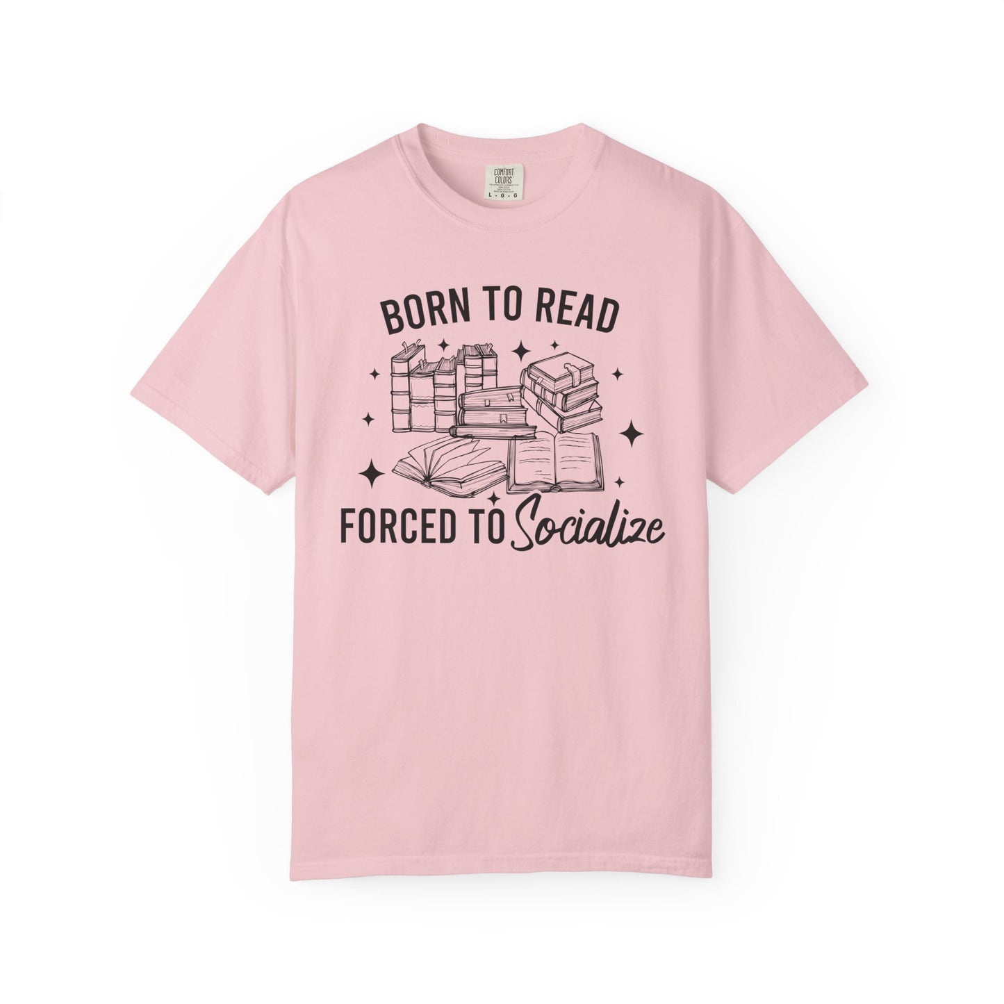 Born To Read Forced To Socialize Comfort Colors® Shirt