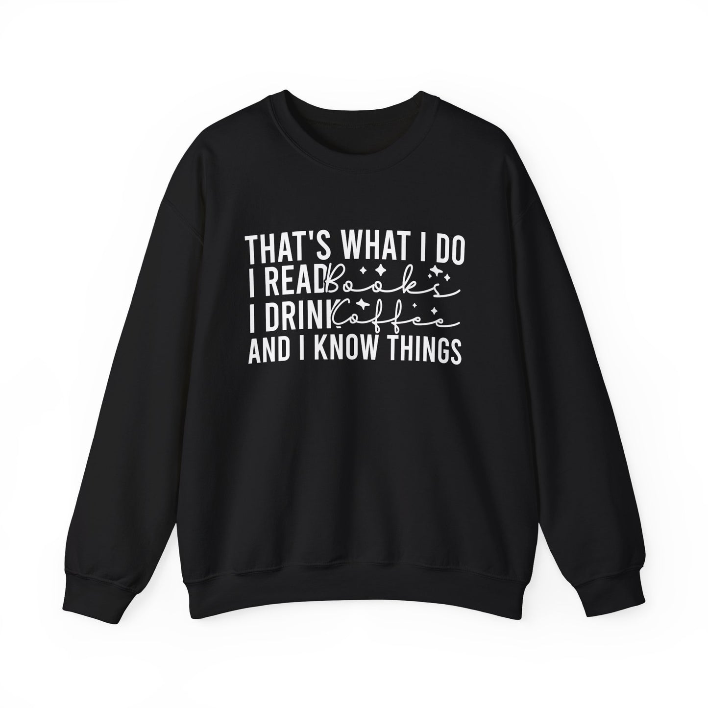 That's What I Do I Read Books I Drink Coffee And I Know Things Sweatshirt