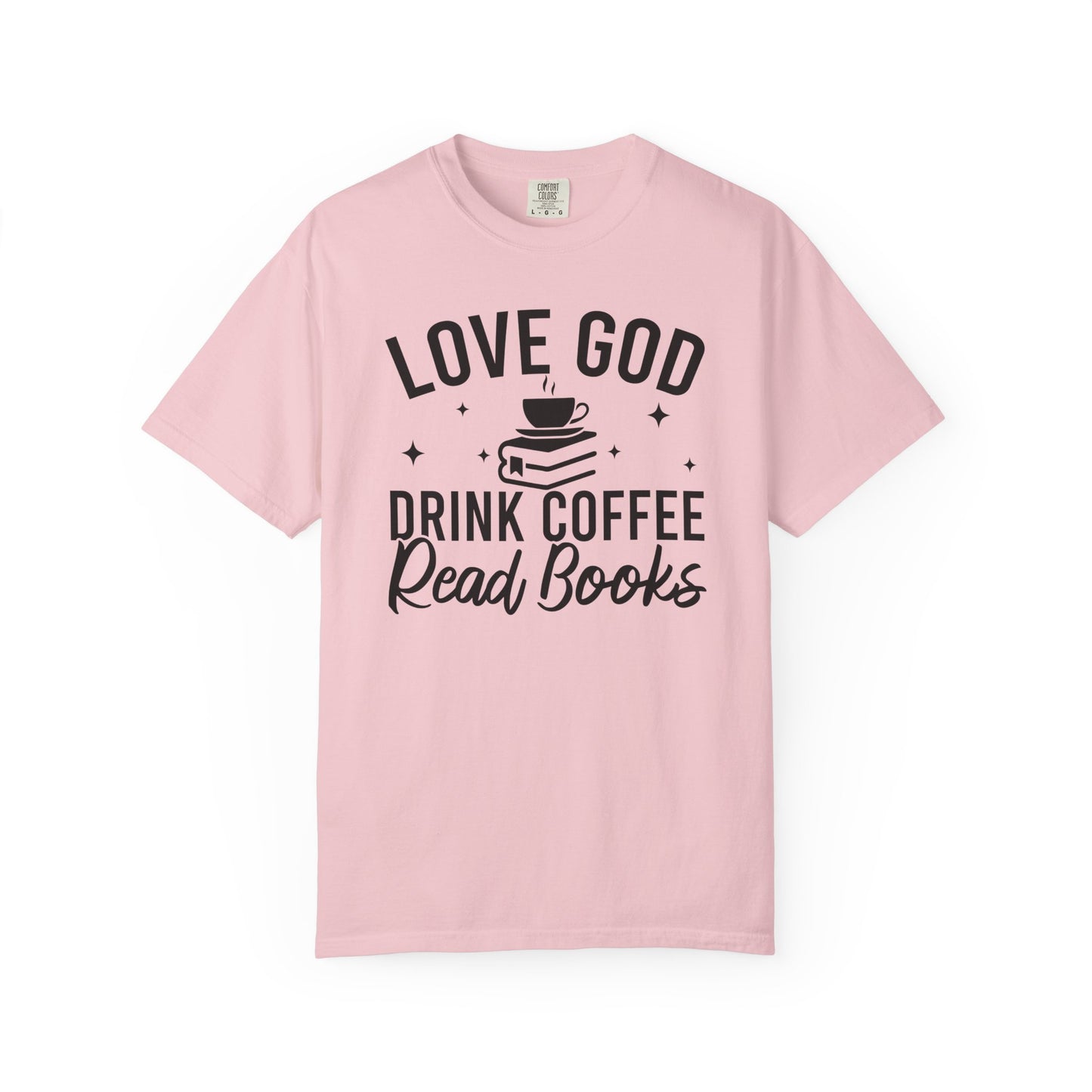 Love God Drink Coffee Read Books Comfort Colors® Shirt