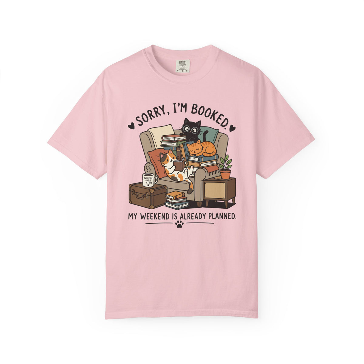 Sorry I'm Booked My Weekend is Already Planned Comfort Colors® Shirt