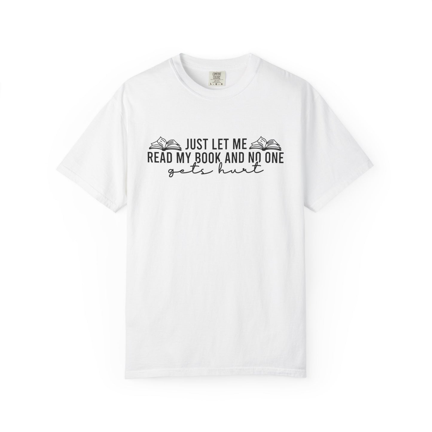 Just Let Me Read My Book Comfort Colors® Shirt