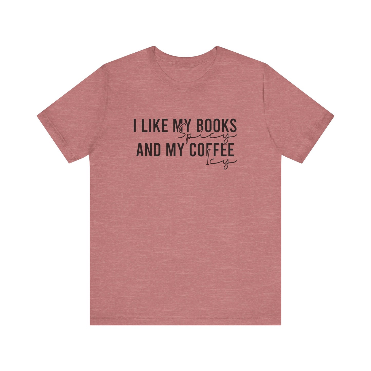 I Like My Books Spicy And My Coffee Icy T-Shirt
