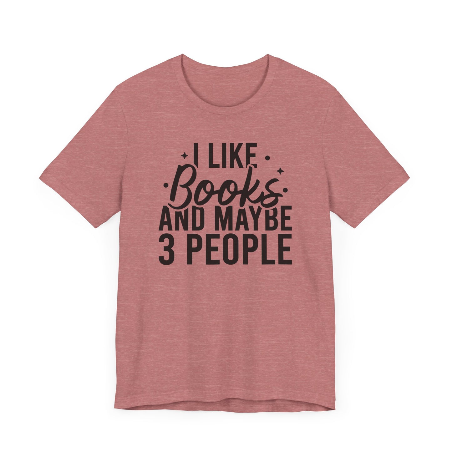 I Like Books And Maybe 3 People T-Shirt