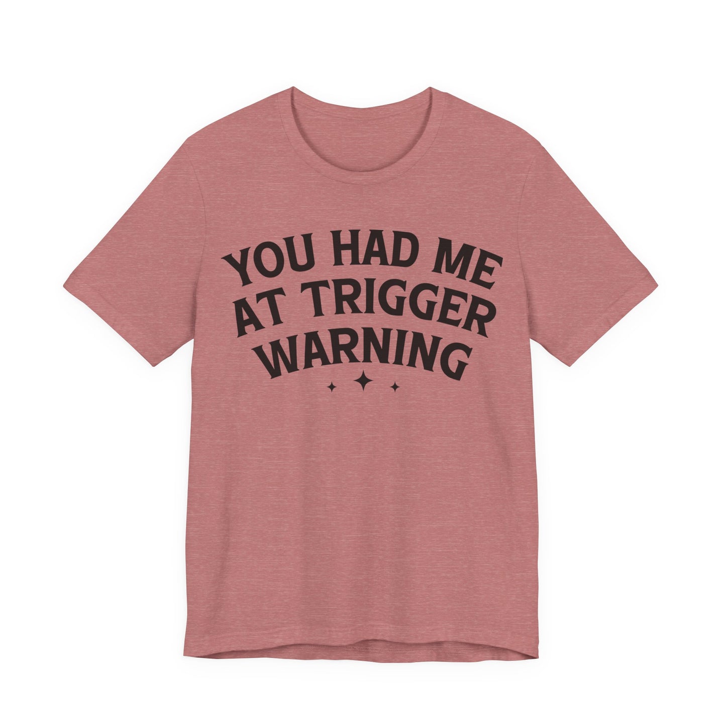 You Had Me At Trigger Warning T-Shirt