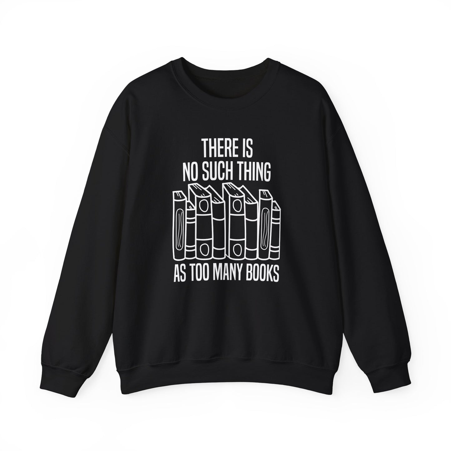 There Is No Such Thing As Too Many Books Sweatshirt