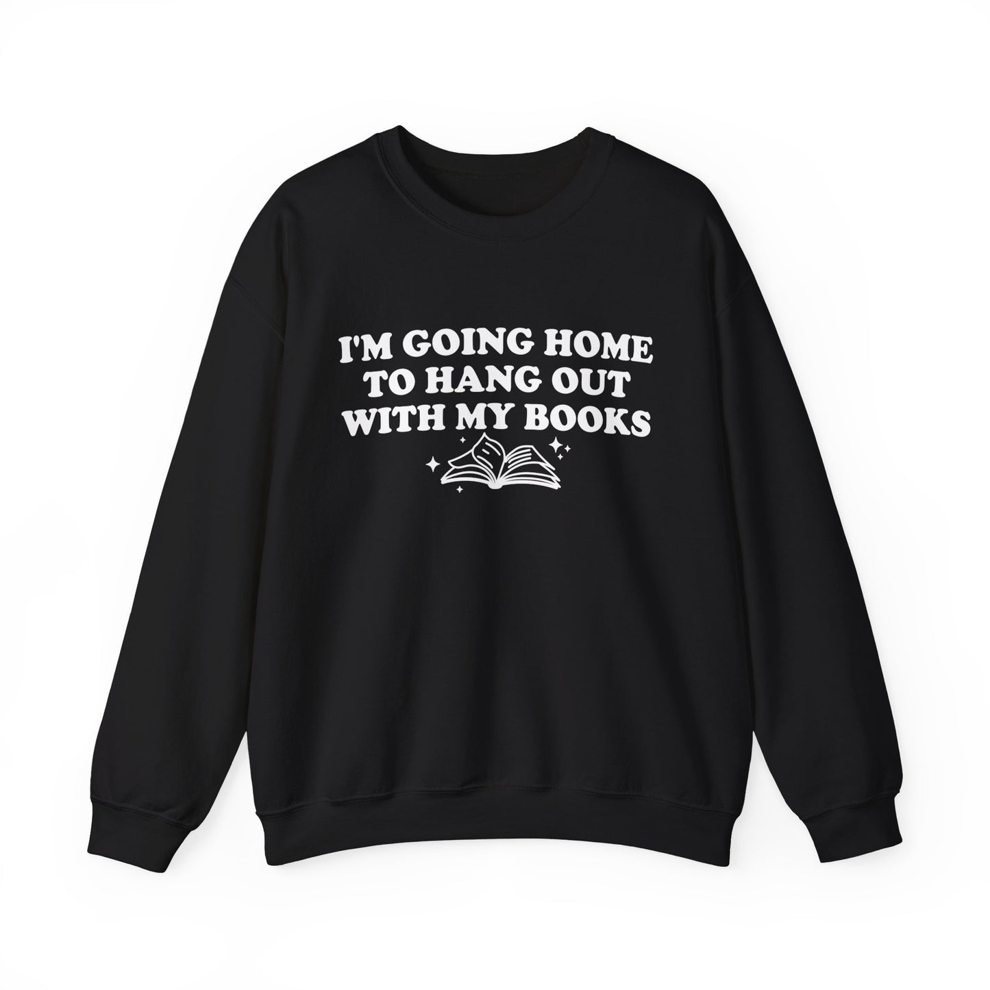 I'm Going Home To Hang Out With My Books Sweatshirt