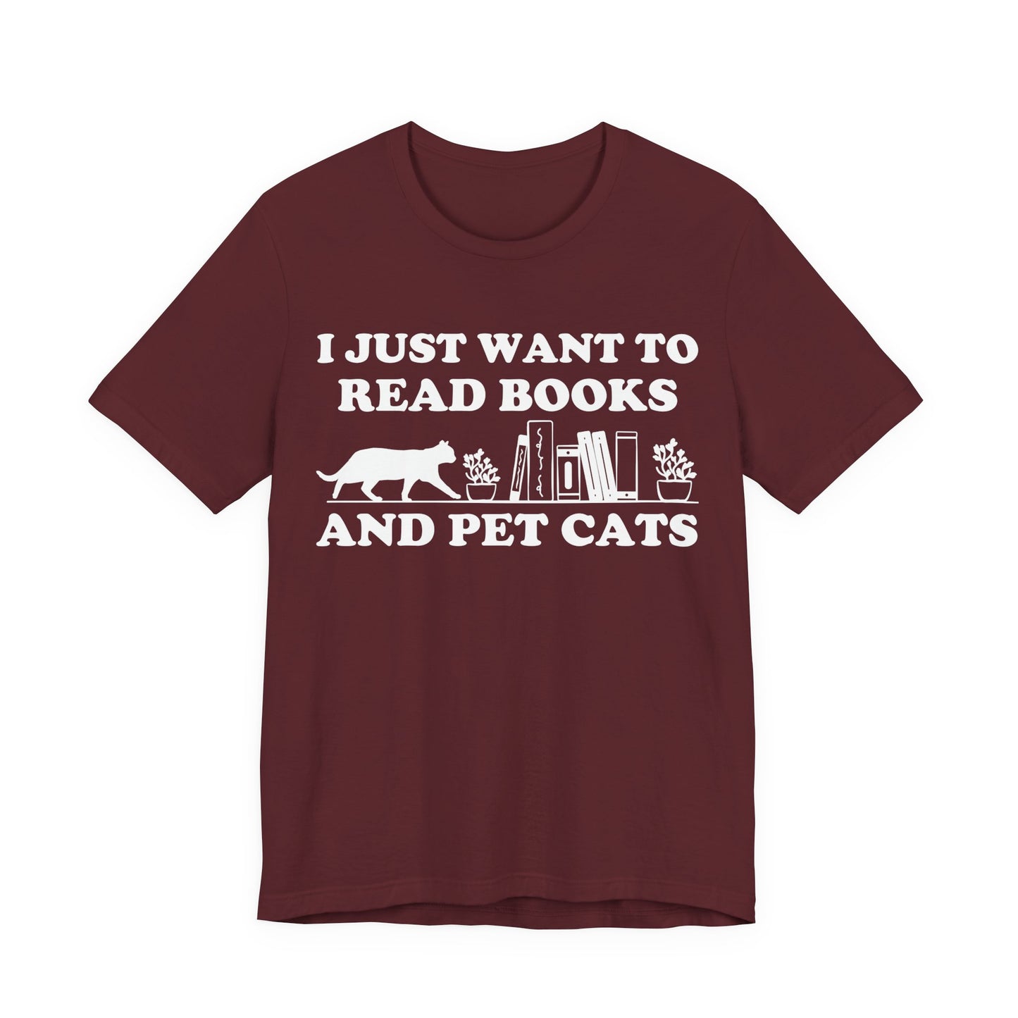 I Just Want To Read Books And Pet Cats T-Shirt