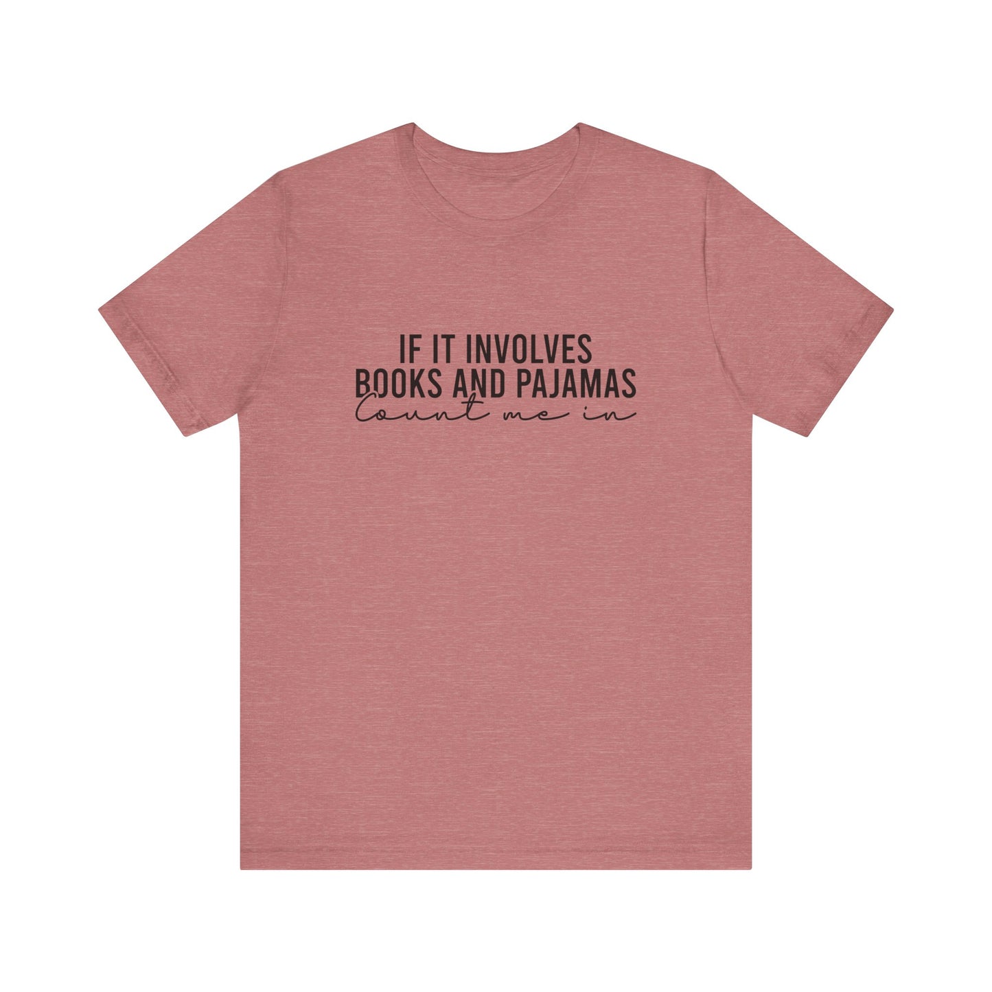 If It Involves Books And Pajamas Count Me In T-Shirt