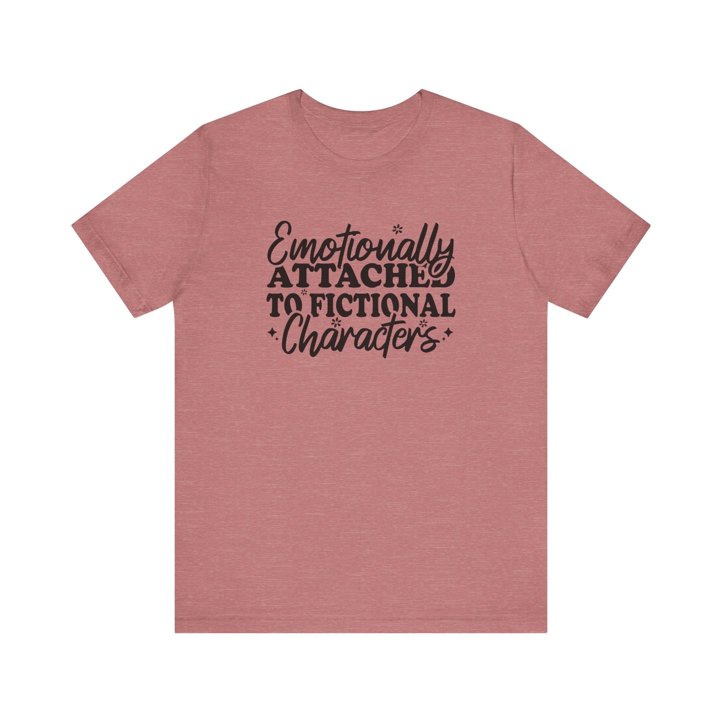 Emotionally Attached To Fictional Characters T-Shirt