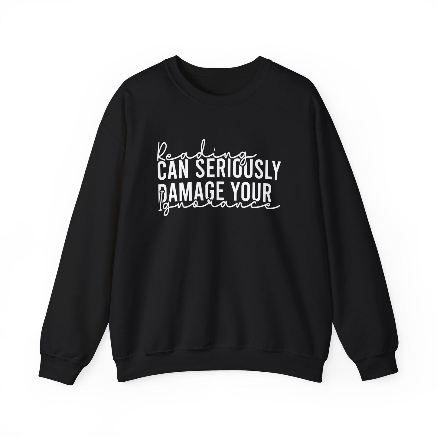 Reading Can Seriously Damage Your Ignorance Sweatshirt