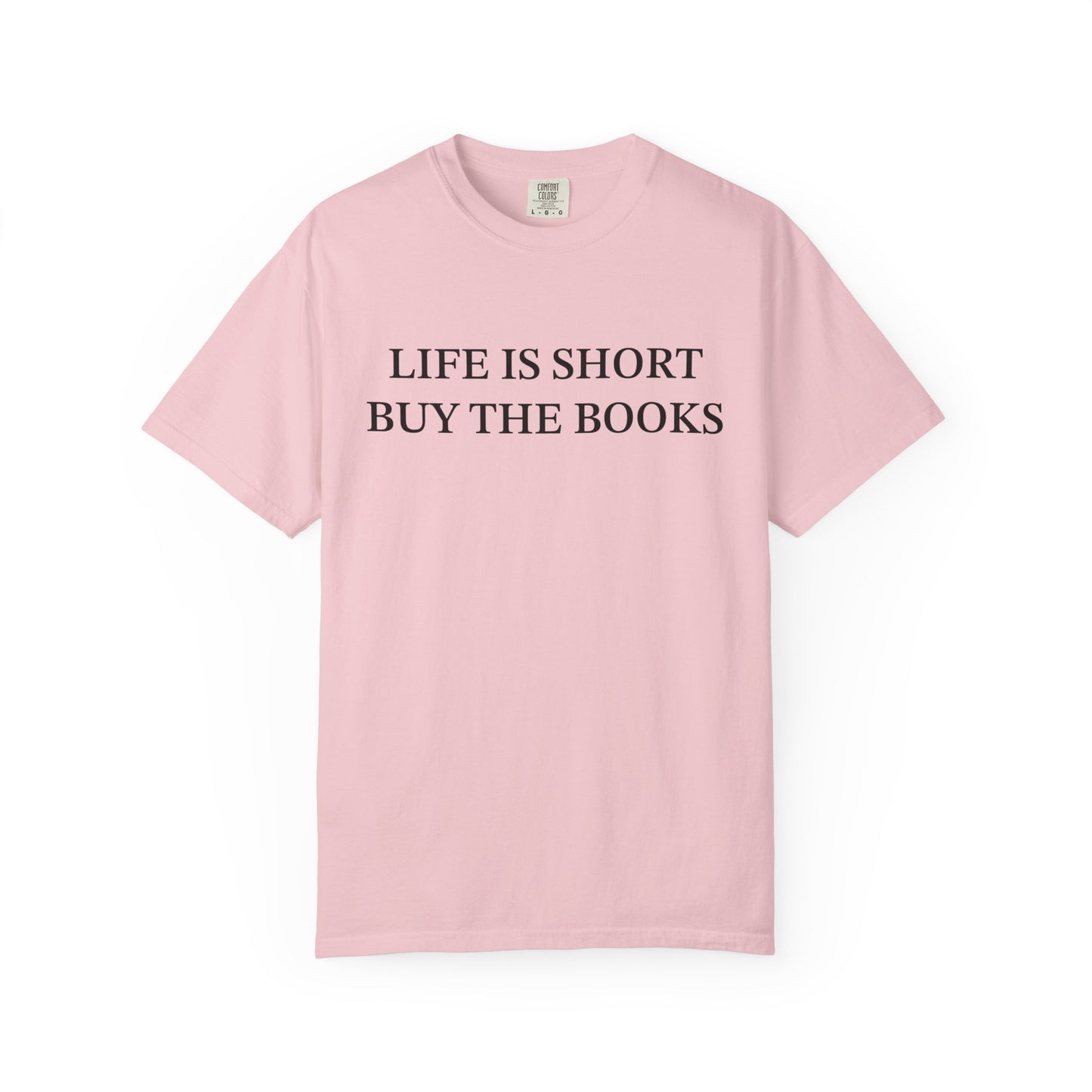 Life Is Short Buy The Book Comfort Colors® Shirt