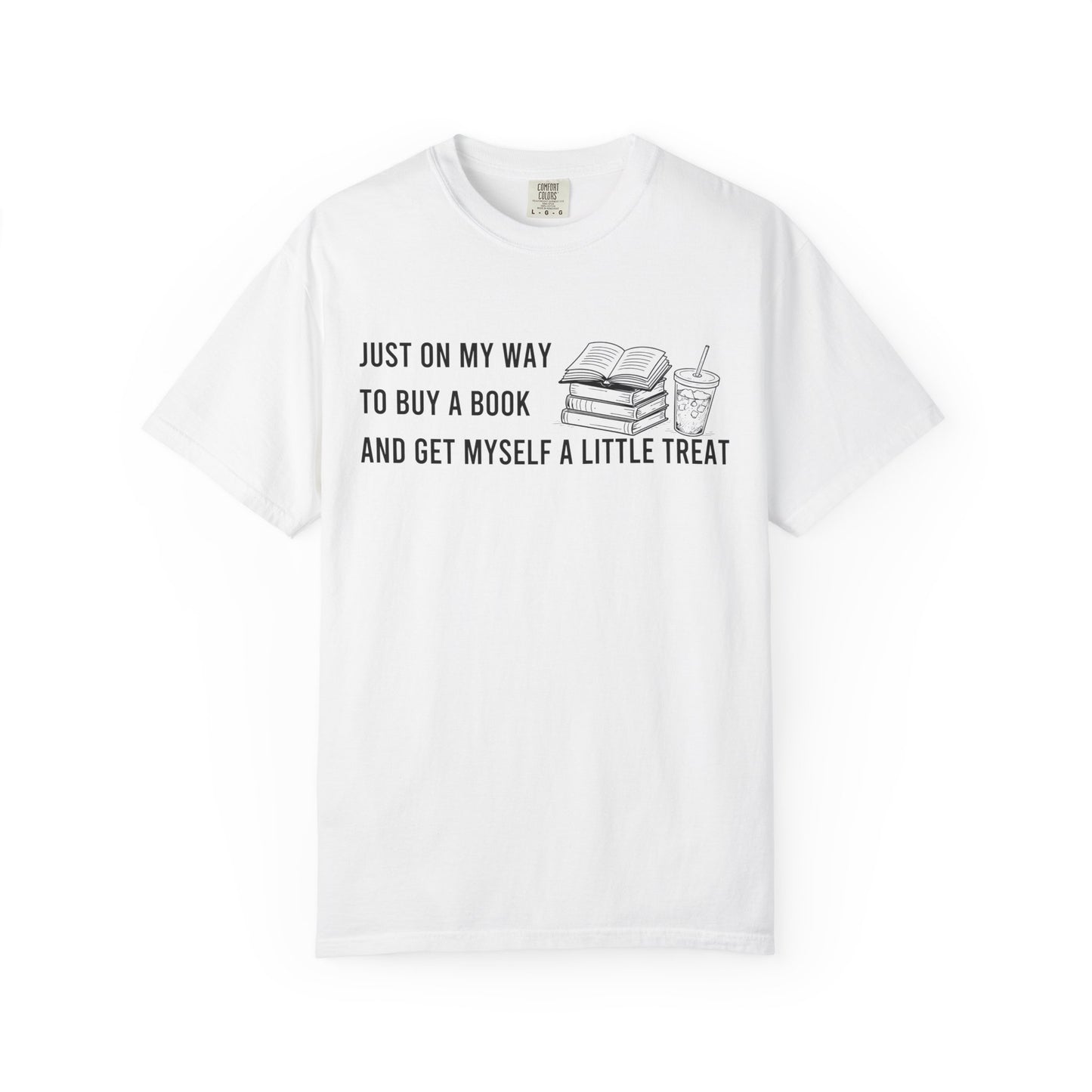 Just On My Way To Buy A Book And Get Myself A Little Treat Comfort Colors® Shirt