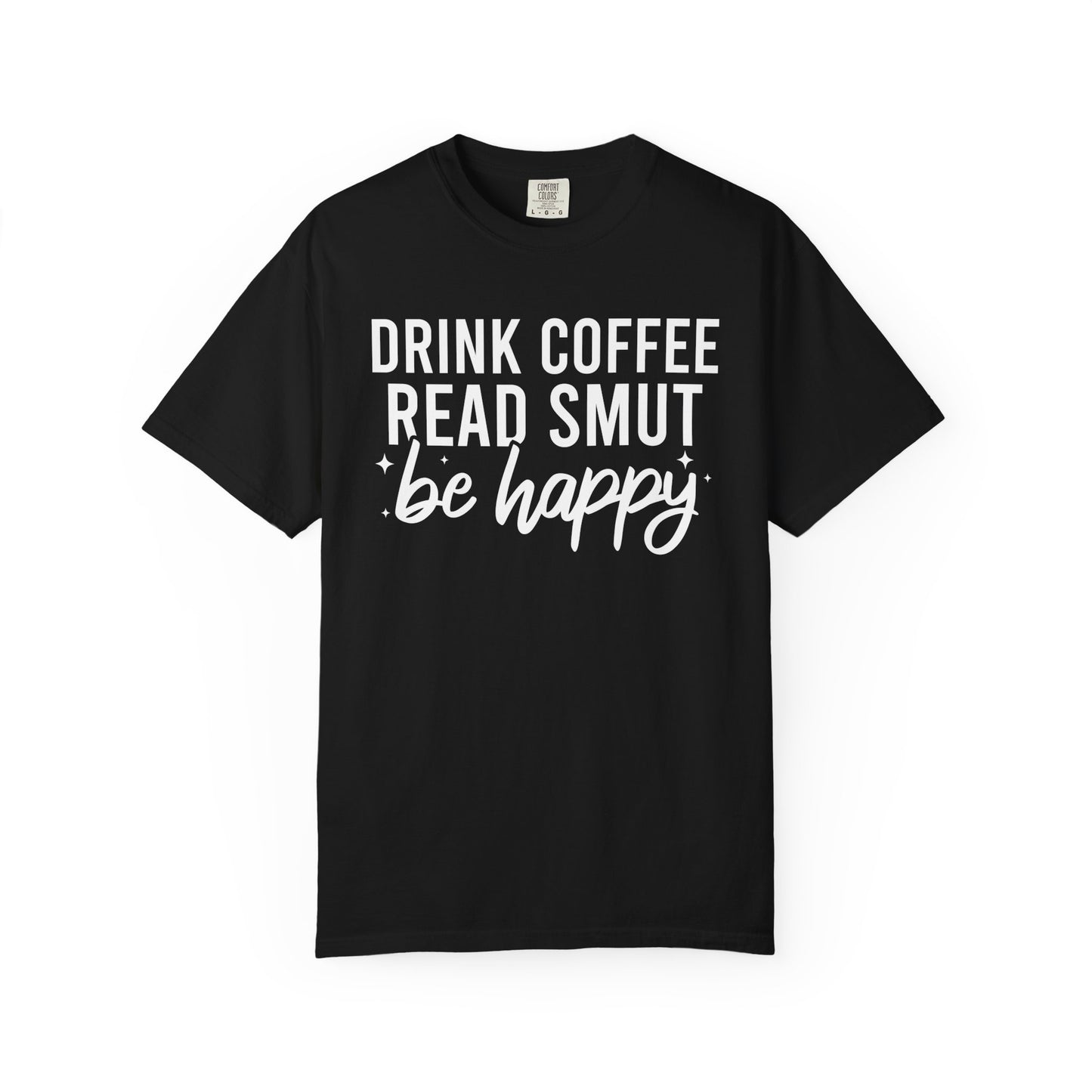 Drink Coffee Read Smut Be Happy Comfort Colors® Shirt
