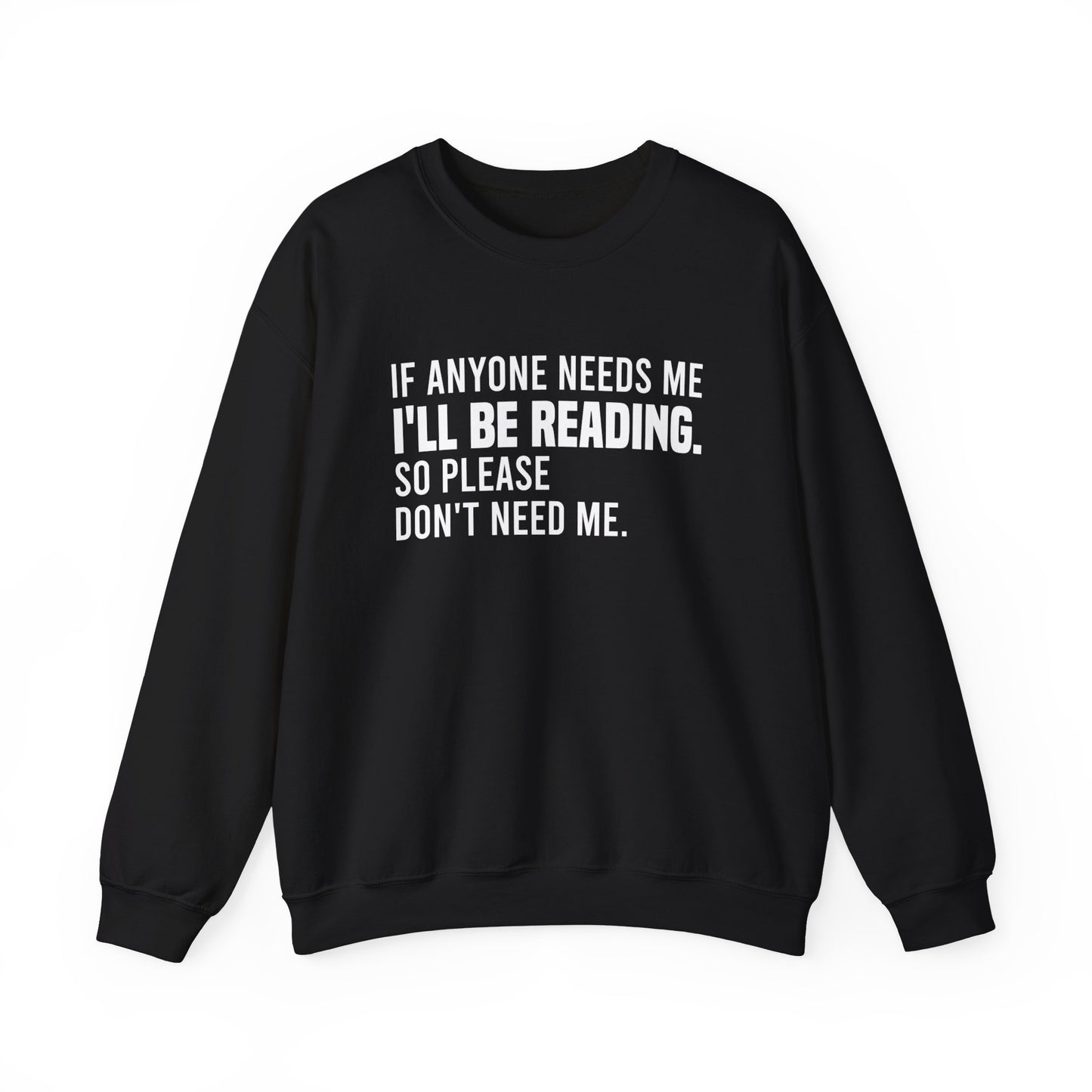 If Anyone Needs Me I'll Be Reading So Please Don't Need Me Sweatshirt