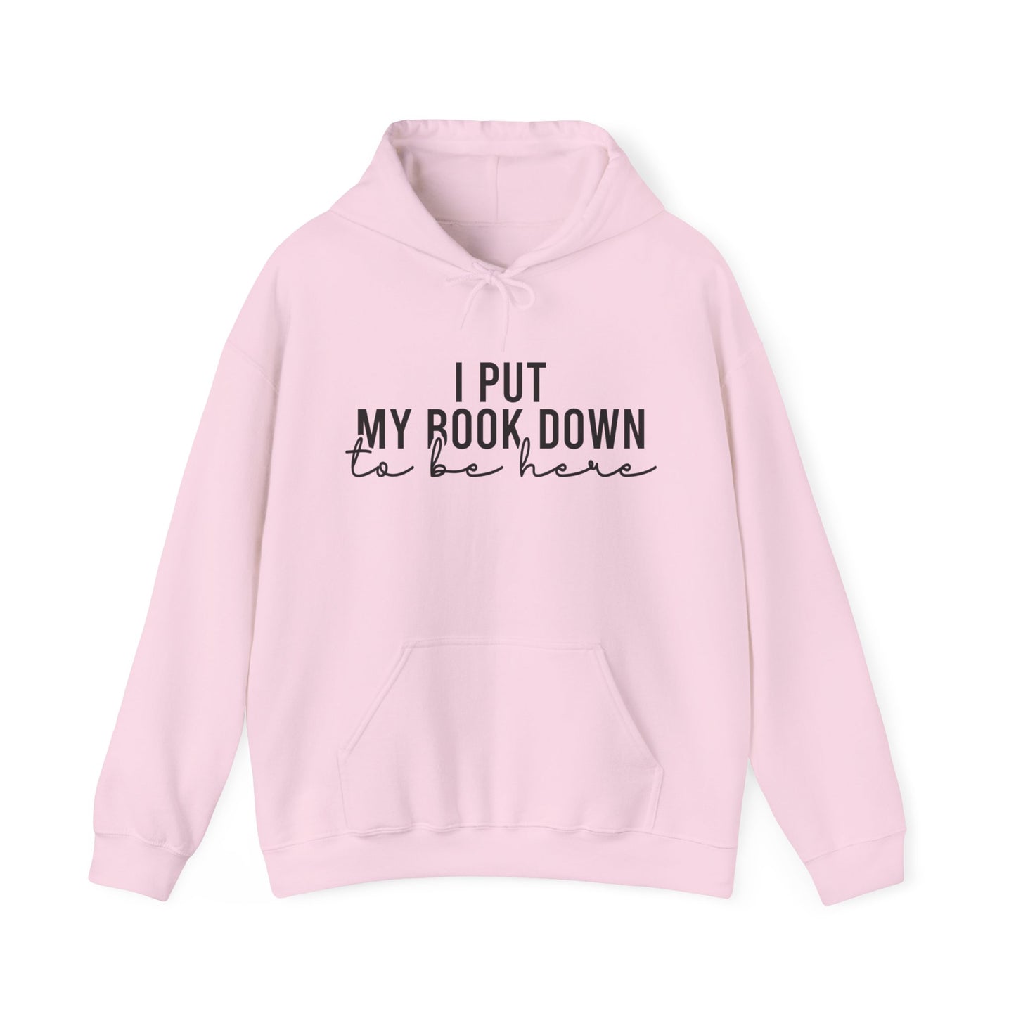 I Put My Book Down To Be Here Hoodie