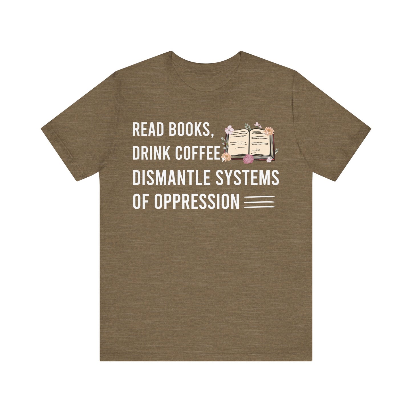 Read Books Drink Coffee Dismantle Systems Of Oppression T-Shirt