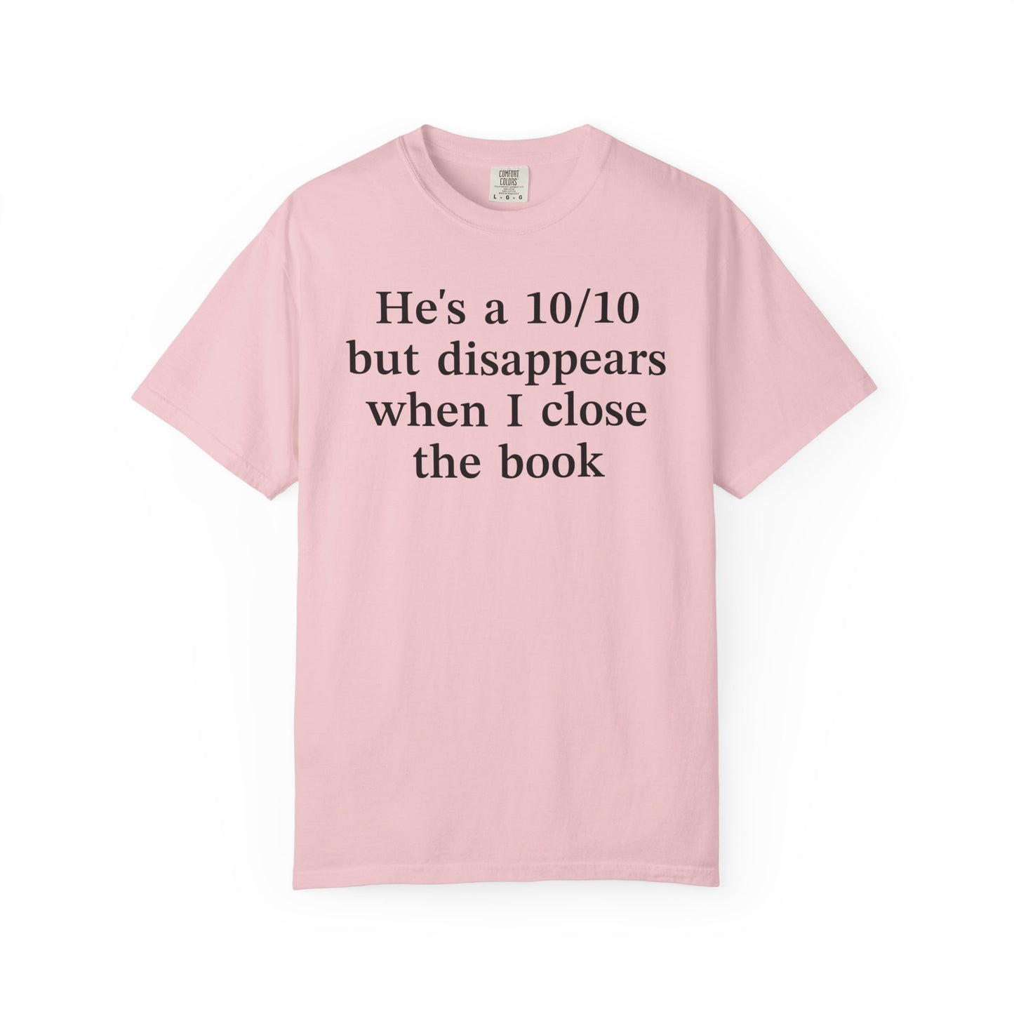 He's A 10/10 But Disappears When I Close The Book Comfort Colors® Shirt