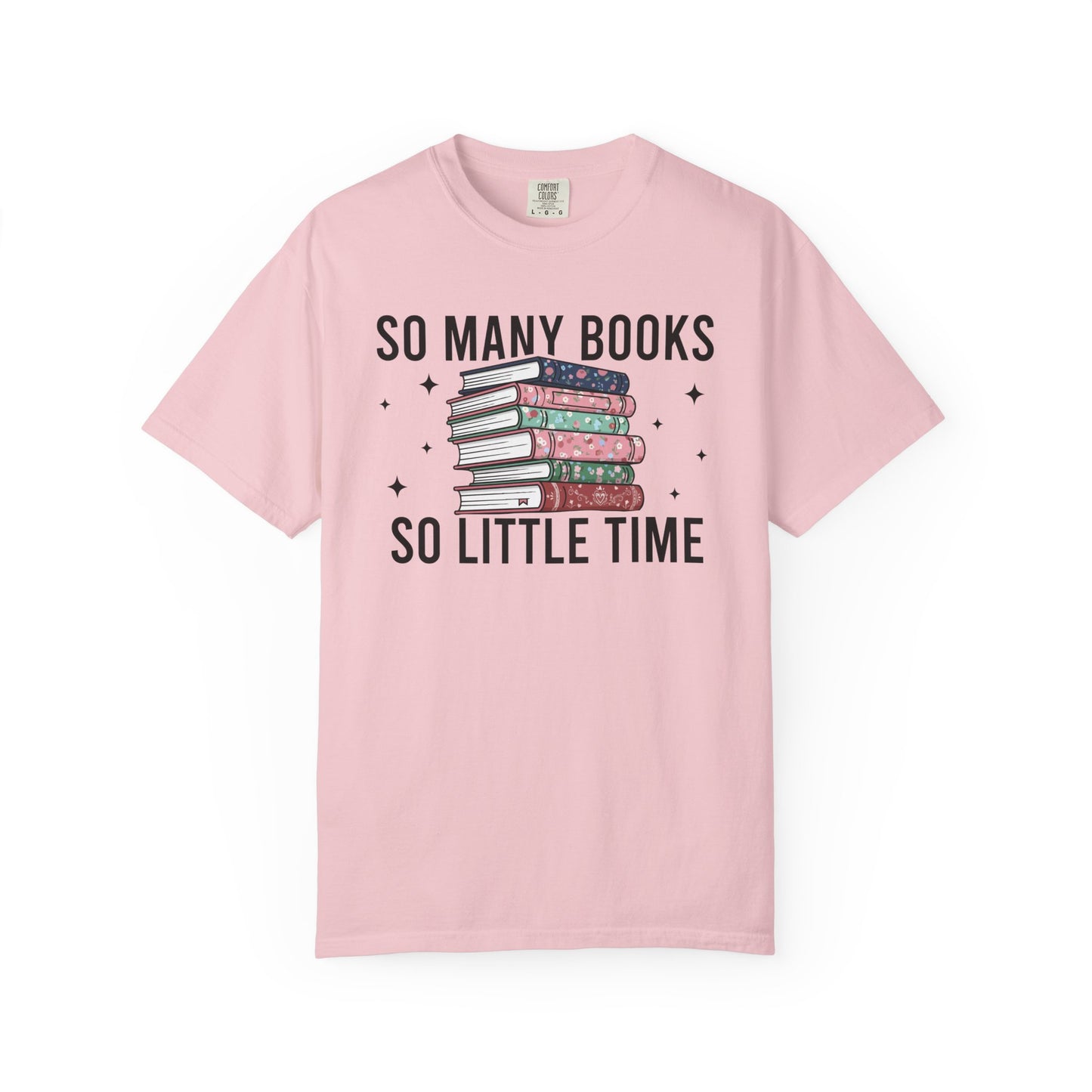 So Many Books So Little Time Comfort Colors® Shirt