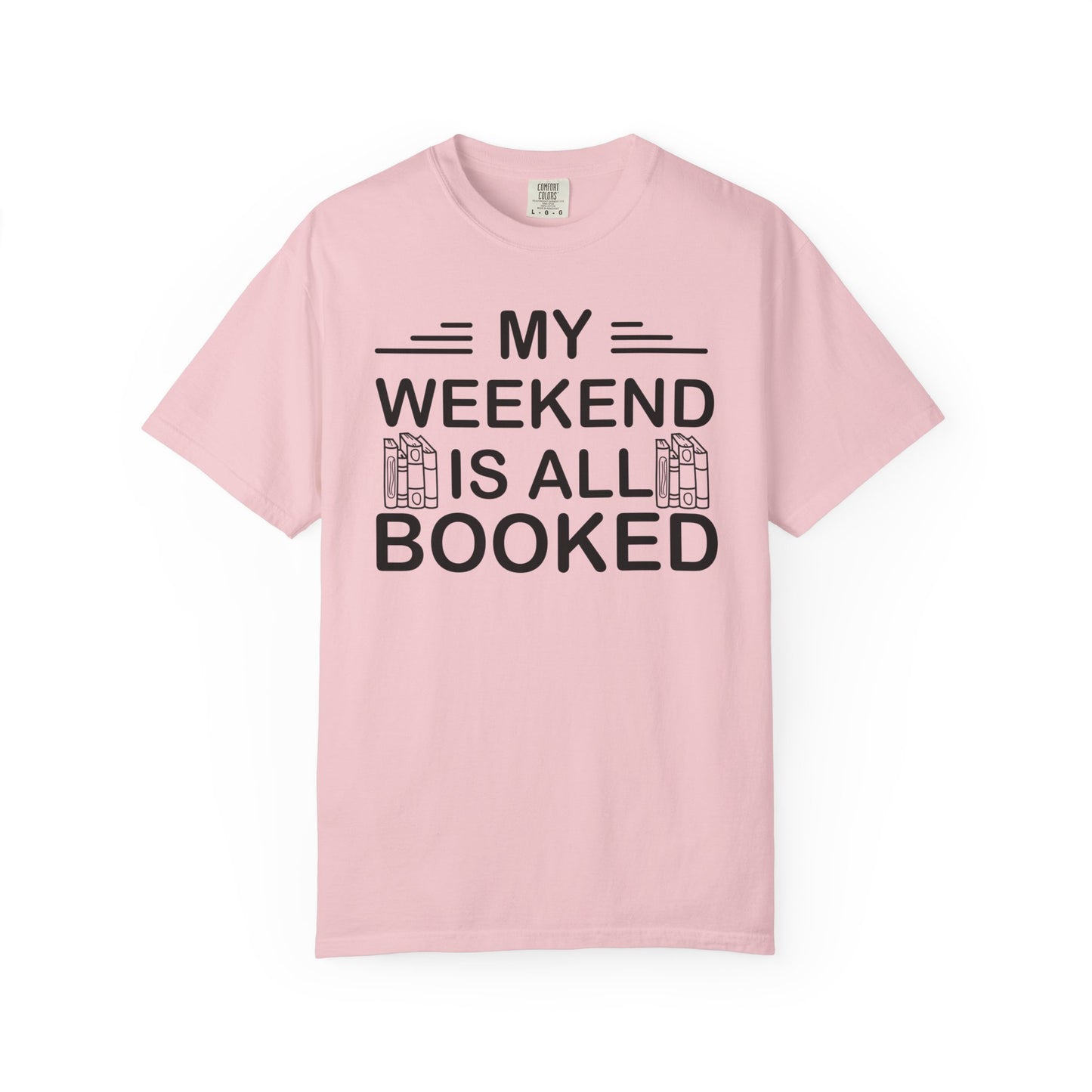 My Weekend Is All Booked Comfort Colors® Shirt