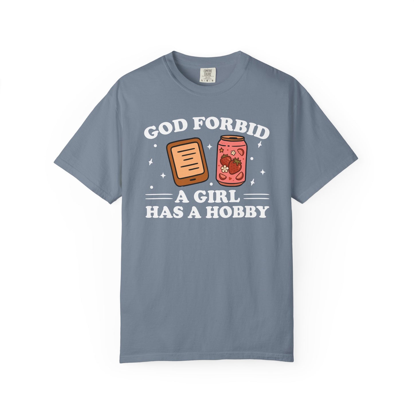 God Forbid A Girl Has A Hobby Comfort Colors® Shirt