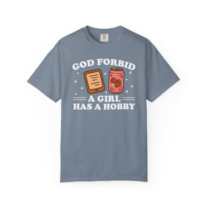 God Forbid A Girl Has A Hobby Comfort Colors® Shirt