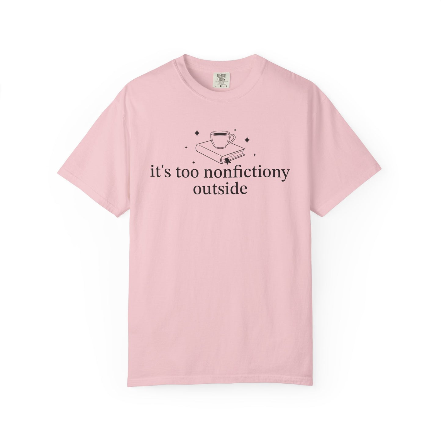 It's Too Nonfictiony Outised Comfort Colors® Shirt