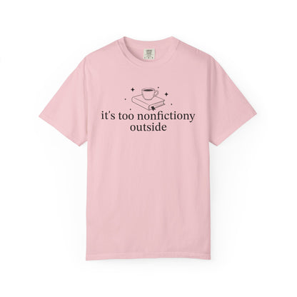 It's Too Nonfictiony Outised Comfort Colors® Shirt