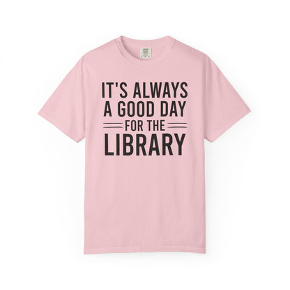 It's Always A Good Day For The Library Comfort Colors® Shirt