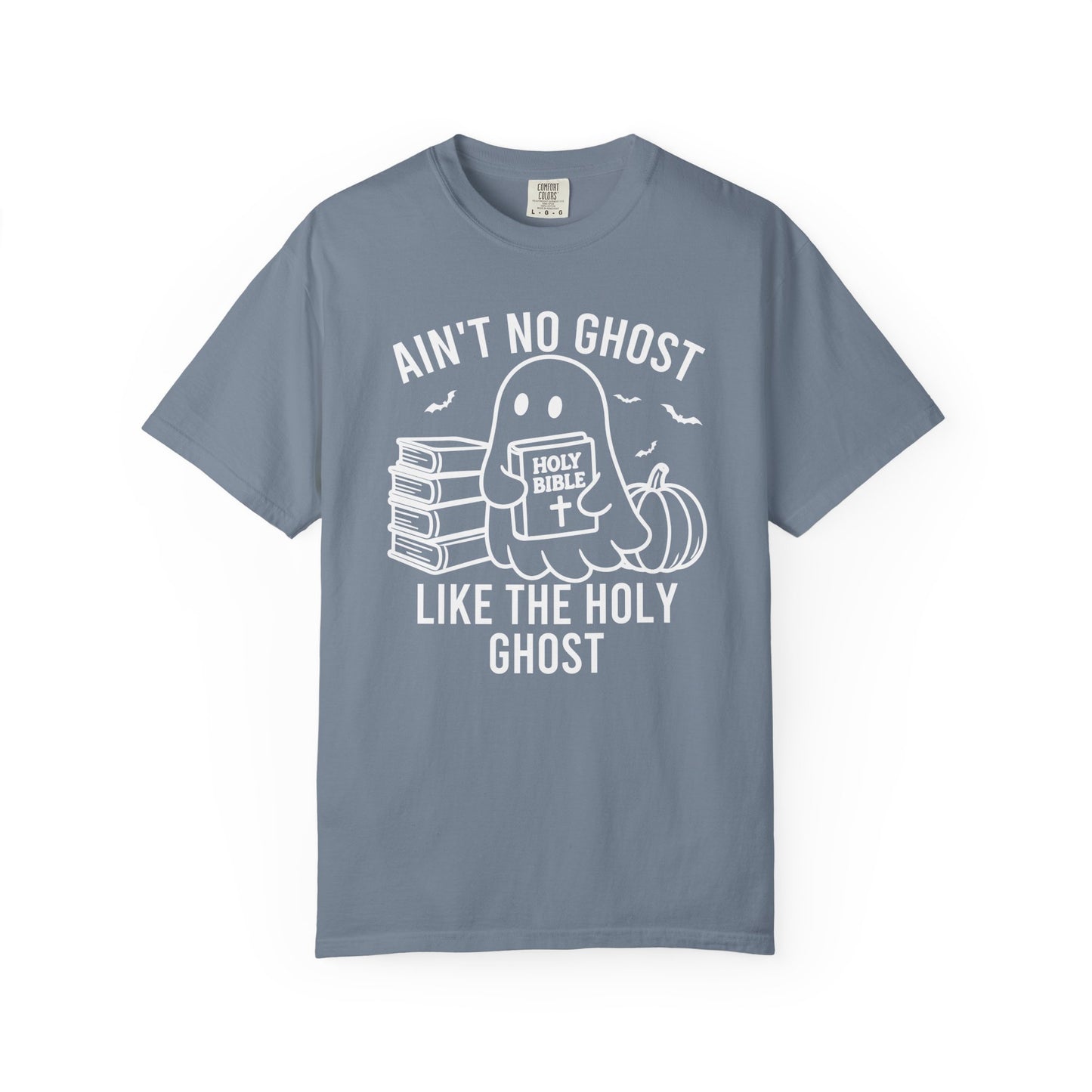 Ain't No Ghost Like The Holy Ghost Comfort Colors® Shirt