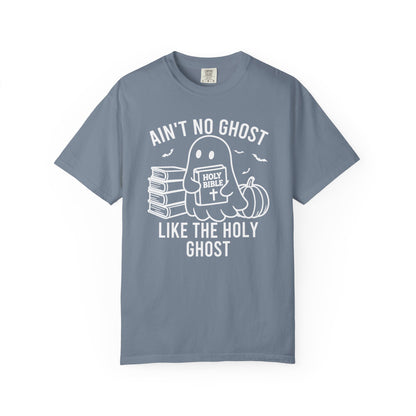 Ain't No Ghost Like The Holy Ghost Comfort Colors® Shirt