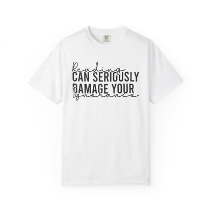 Reading Can Seriously Damage Your Ignorance Comfort Colors® Shirt