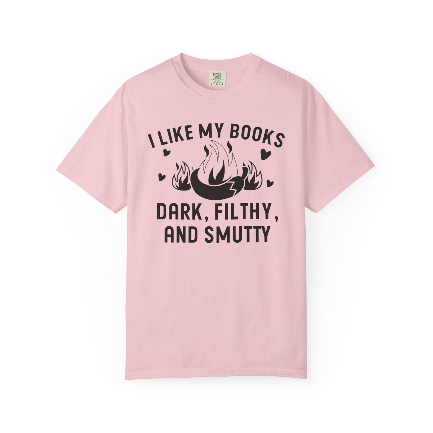 I Like My Books Dark Filthy And Smutty Comfort Colors® Shirt