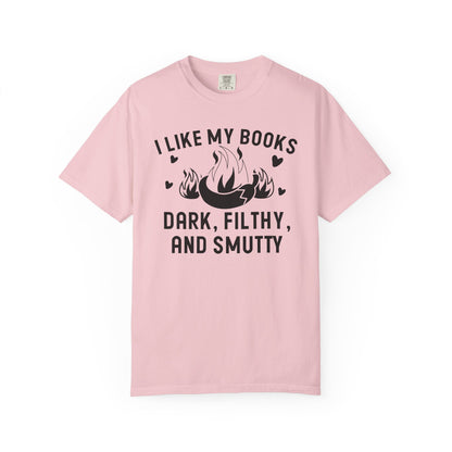 I Like My Books Dark Filthy And Smutty Comfort Colors® Shirt