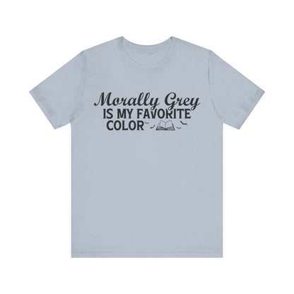 Morally Grey Is My Favorite Color T-Shirt