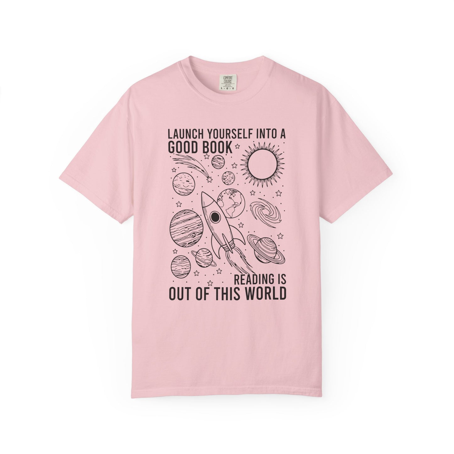 Launch Yourself Into A Good Book Reading Is Out Of This World Comfort Colors® Shirt