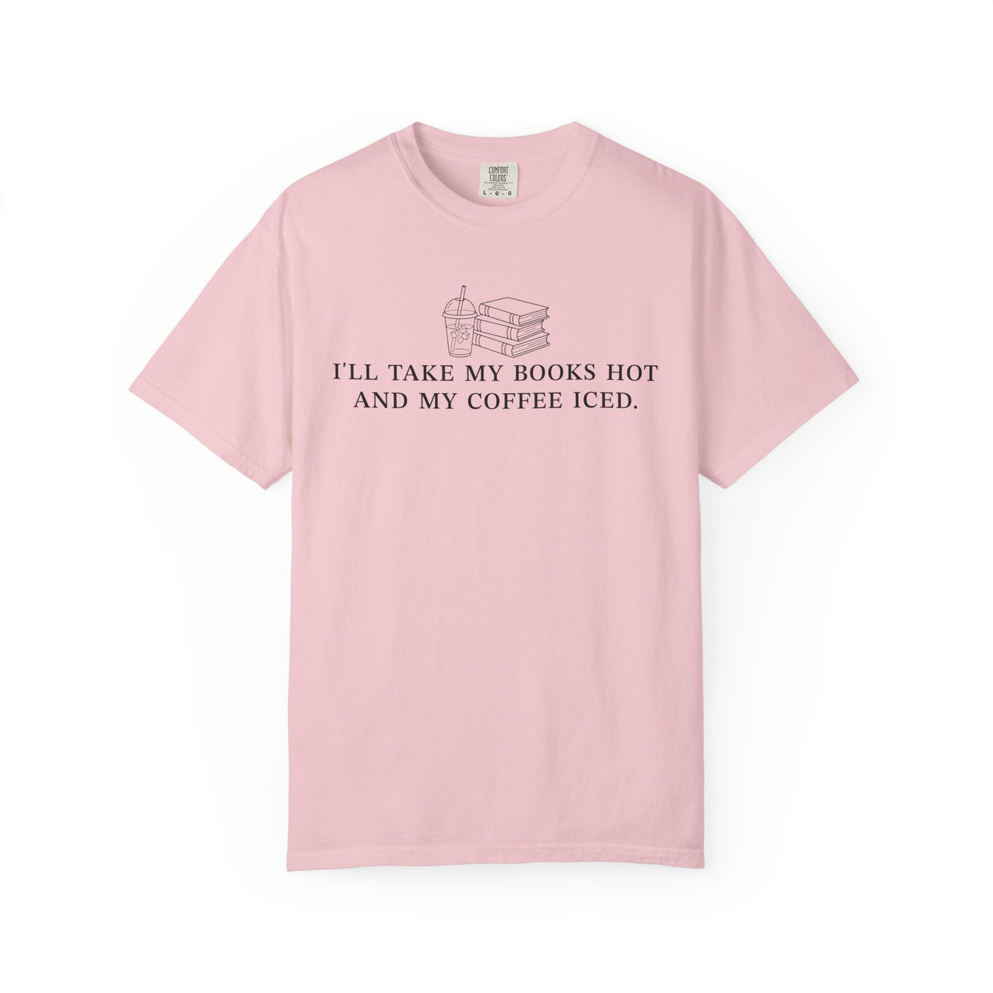 I'll Take My Books Hot And My Coffee Iced Comfort Colors® Shirt