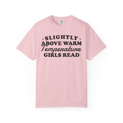 Slightly Above Warm Temperature Girls Read Comfort Colors® Shirt