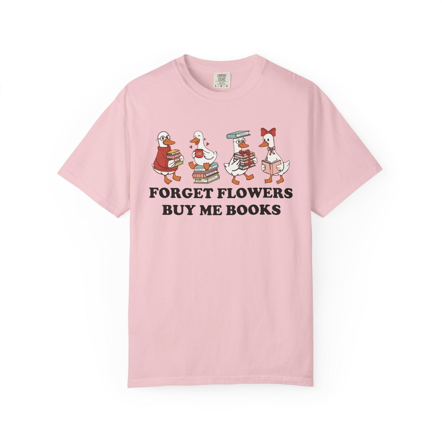 Forget Flowers Buy Me Books Comfort Colors® Shirt