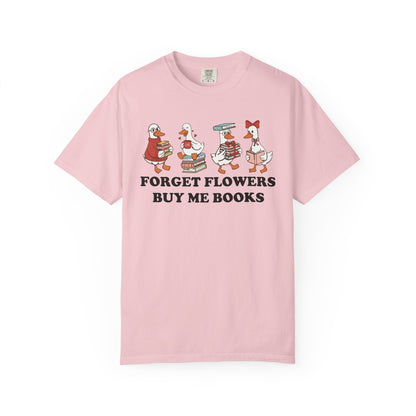 Forget Flowers Buy Me Books Comfort Colors® Shirt