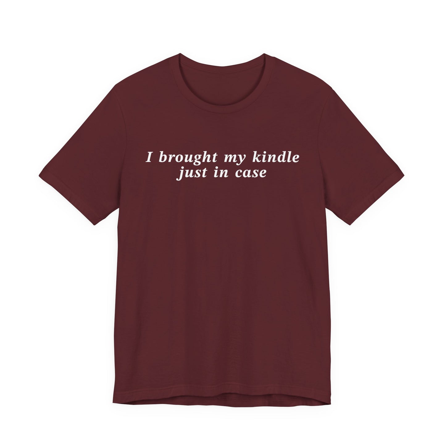 I Brought My Kindle Just In Case T-Shirt