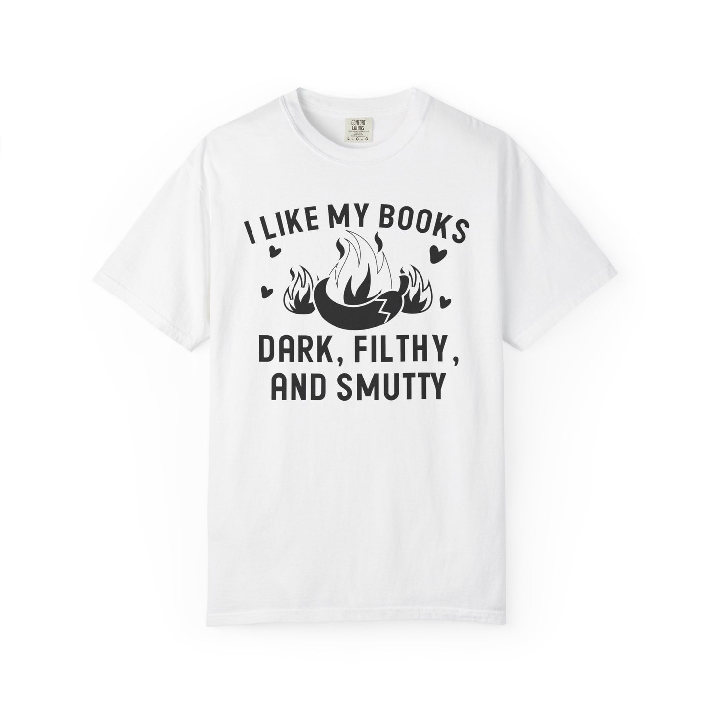 I Like My Books Dark Filthy And Smutty Comfort Colors® Shirt