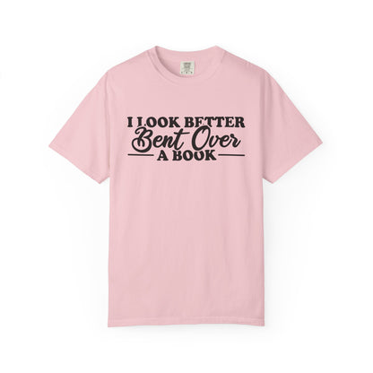 I Look Better Bent Over A Book Comfort Colors® Shirt