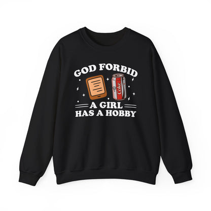 God Forbid A Girl Has A Hobby Sweatshirt