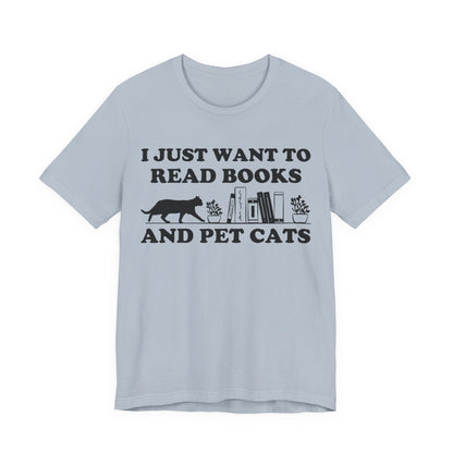 I Just Want To Read Books And Pet Cats T-Shirt