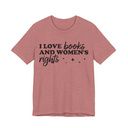 I Love Books And Women’s Rights T-Shirt