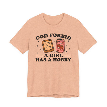 God Forbid A Girl Has A Hobby T-Shirt
