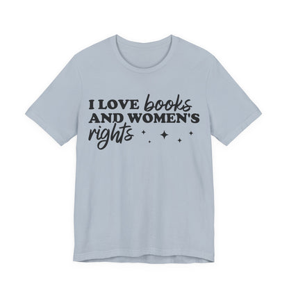 I Love Books And Women’s Rights T-Shirt
