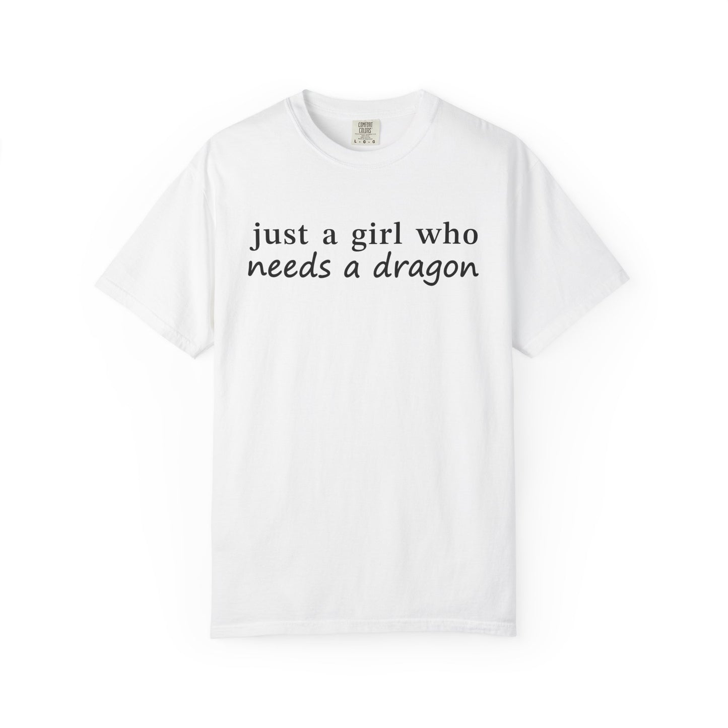 Just A Girl Who Needs A Dragon Comfort Colors Shirt