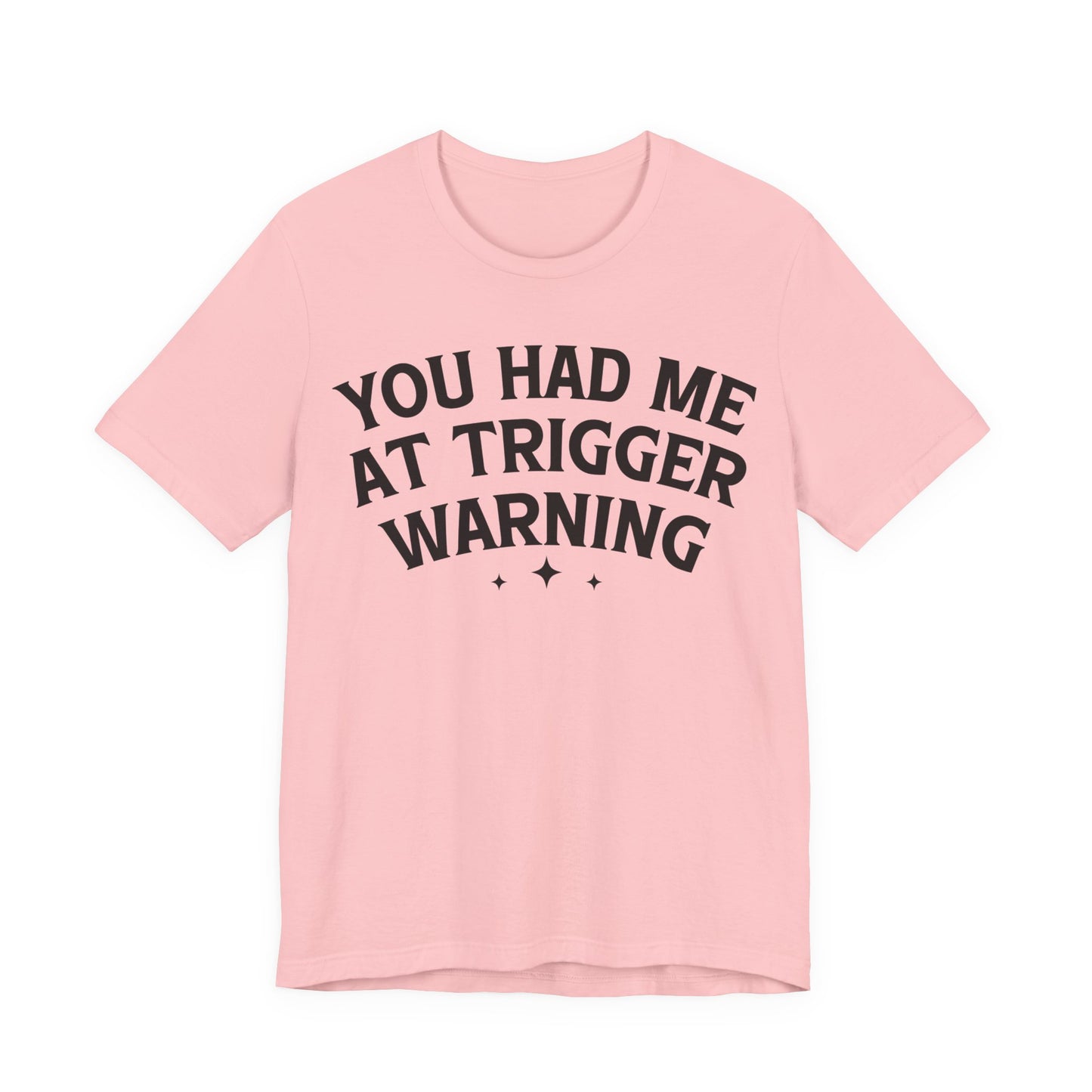 You Had Me At Trigger Warning T-Shirt